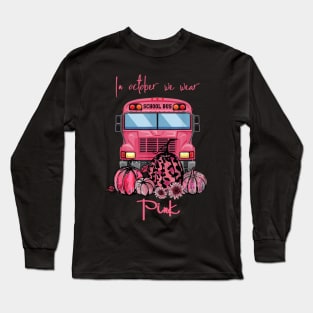 School Bus In October We Wear Pink Breast Cancer Awareness Long Sleeve T-Shirt